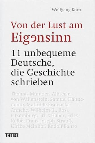 Beispielbild fr Von der Lust am Eigensinn: 11 unbequeme Deutsche, die Geschichte schrieben zum Verkauf von medimops