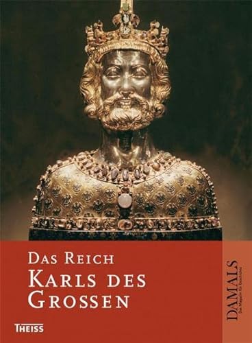 Das Reich Karls des Großen. Matthias Becher . Hrsg. in Zusammenarbeit mit DAMALS - das Magazin für Geschichte und Kultur - Becher, Matthias (Mitwirkender)