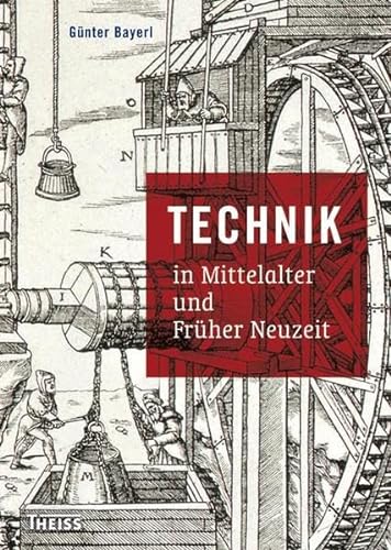 Technik in Mittelalter und Früher Neuzeit - Bayerl, Günter