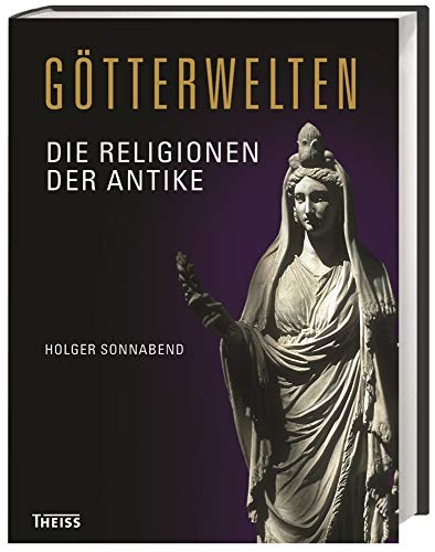 Götterwelten: Die Religionen der Antike