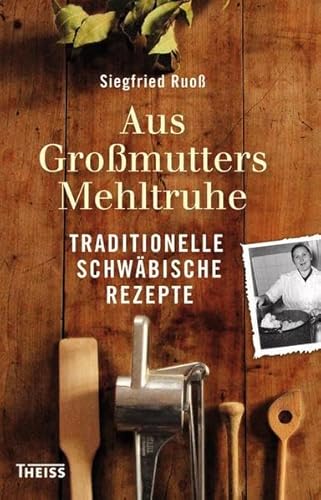 Beispielbild fr Aus Gromutters Mehltruhe: Traditionelle schwbische Rezepte zum Verkauf von medimops