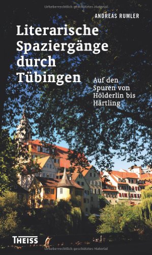 9783806226966: Literarische Spaziergnge durch Tbingen: Auf den Spuren von Hlderlin bis Hrtling
