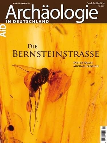 Die Bernsteinstrasse [Archäologie in Deutschland Sonderheft 4 (2014)] - Quast, Dieter (Hrsg.); Erdrich, Michael