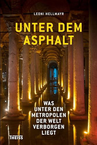 Beispielbild fr Unter dem Asphalt: Was unter den Metropolen der Welt verborgen liegt zum Verkauf von medimops