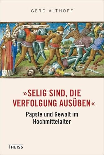 Stock image for Selig sind, die Verfolgung ausben" : Ppste und Gewalt im Hochmittelalter. for sale by Bernhard Kiewel Rare Books