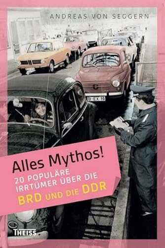 Beispielbild fr Alles Mythos! 20 populre Irrtmer ber die BRD und die DDR zum Verkauf von medimops