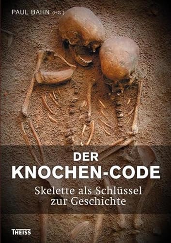 Der Knochen-Code. Skelette als Schlüssel zur Geschichte. Aus dem Englischen übersetzt von Sabine ...