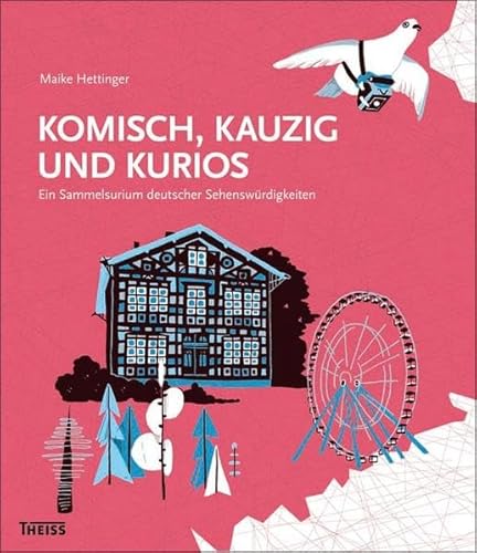 Komisch, kauzig und kurios Ein Sammelsurium deutscher Sehenswürdigkeiten - Hettinger, Maike