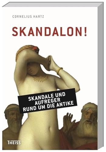 Imagen de archivo de Skandalon!: Skandale und Aufreger rund um die Antike a la venta por Antiquariaat Ovidius