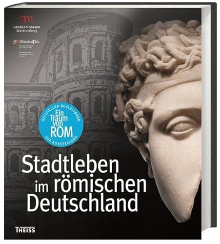 Ein Traum von Rom - Stadtleben im römischen Deutschland : Katalogbuch zur Ausstellung »Ein Traum von Rom. Römisches Stadtleben in Südwestdeutschland« im Rheinisches Landesmuseum in Trier vom 15. März bis 28. September 2014 und im Landesmuseum Württemberg in Stuttgart vom 25. Oktober 2014 bis 12. April 2015 - Reuter, Marcus [Hg.]