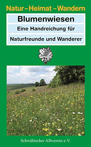 Blumenwiesen: Eine Handreichung für Naturfreunde und Wanderer