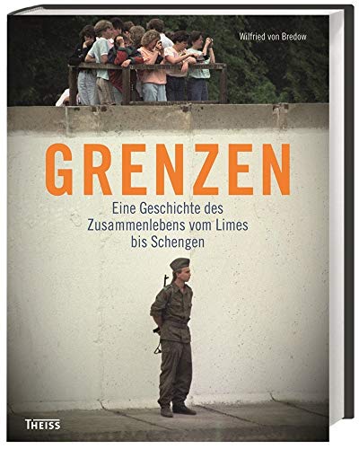 Grenzen Eine Geschichte des Zusammenlebens vom Limes bis Schengen