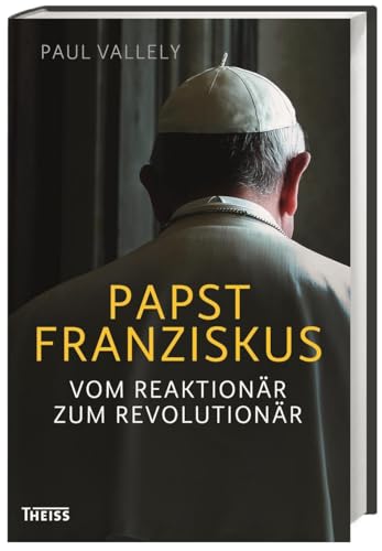 Beispielbild fr Papst Franziskus: Vom Reaktionär zum Revolutionär zum Verkauf von ThriftBooks-Atlanta