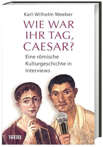 Beispielbild fr Wie war Ihr Tag, Caesar?: Eine rmische Kulturgeschichte in Interviews zum Verkauf von medimops