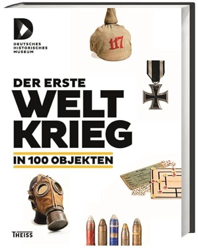 Der Erste Weltkrieg in 100 Objekten.