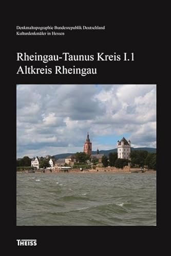 Rheingau-Taunus-Kreis I. Altkreis Rheingau (Denkmaltopographie Bundesrepublik Deutschland - Kulturdenkmäler in Hessen) - Landesamt, für Denkmalpflege Hessen
