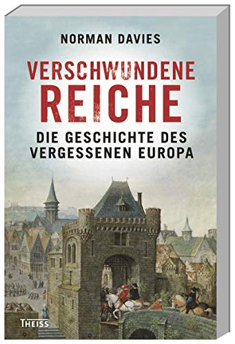 Verschwundene Reiche: Die Geschichte des vergessenen Europa - Davies, Norman