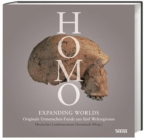 9783806231854: Homo - Expanding Worlds: Originale Urmenschen-Funde aus fnf Weltregionen
