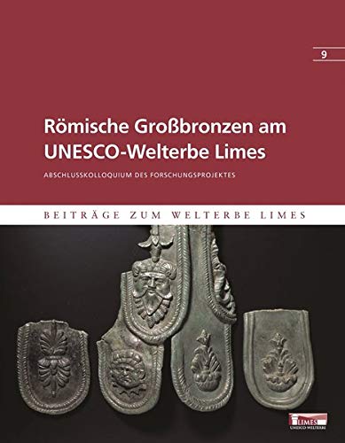 9783806232691: Rmische Grobronzen am UNESCO-Welterbe Limes: Abschlusskolloquium des Forschungsprojektes "Rmische Grobronzen am UNESCO-Welterbe Limes" am 4./5. Februar 2015 im Limesmuseum Aalen