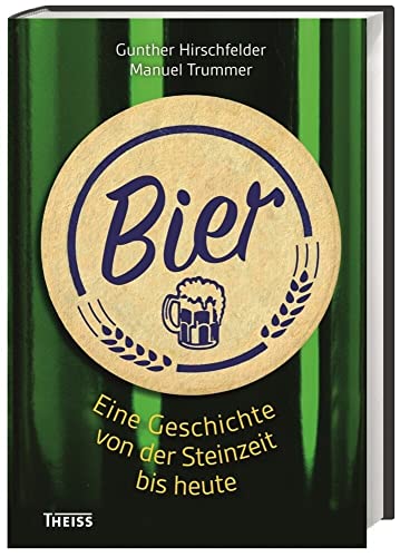 Bier: Eine Geschichte von der Steinzeit bis heute - Hirschfelder, Gunther, Trummer, Manuel