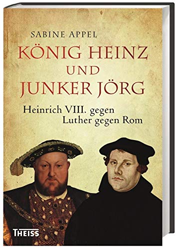 Beispielbild fr Knig Heinz und Junker Jrg: Heinrich VIII. gegen Luther gegen Rom zum Verkauf von medimops