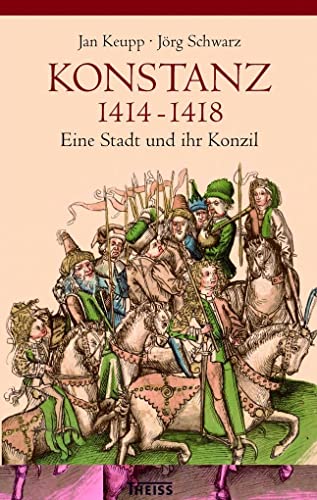 Konstanz 1414-1418 : Eine Stadt und ihr Konzil - Jan Keupp