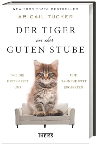 Stock image for Der Tiger in der guten Stube: Wie die Katzen erst uns und dann die Welt eroberten for sale by medimops