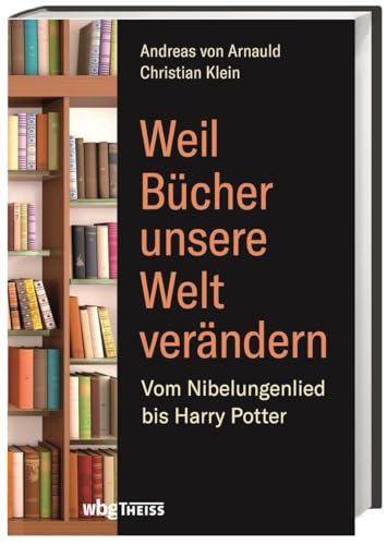 9783806237474: Weil Bcher unsere Welt verndern: Vom Nibelungenlied bis Harry Potter