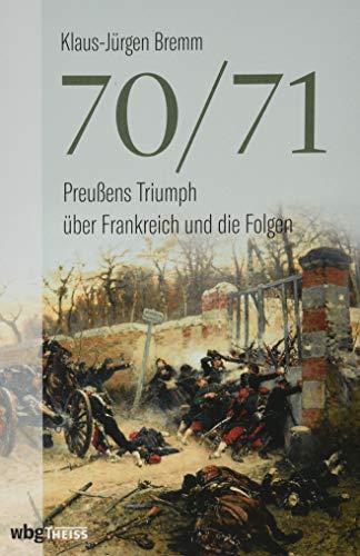 Stock image for 70/71: Preuens Triumph ber Frankreich und die Folgen. Die Vorgeschichte, die Schlachten dieses ersten modernen Krieges und seine Folgen. for sale by medimops