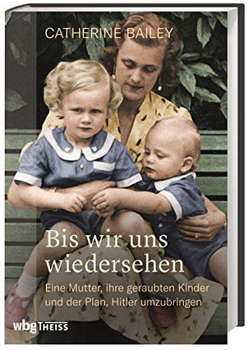 Beispielbild fr Bis wir uns wiedersehen. Eine Mutter, ihre geraubten Kinder und der Plan, Hitler umzubringen. Der Preis des Widerstands: Biografie der Fey von Hassel und das Schicksal ihrer Familie im Dritten Reich zum Verkauf von medimops