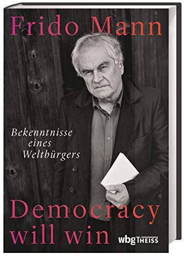 Democracy will win : Bekenntnisse eines Weltbürgers - Frido Mann