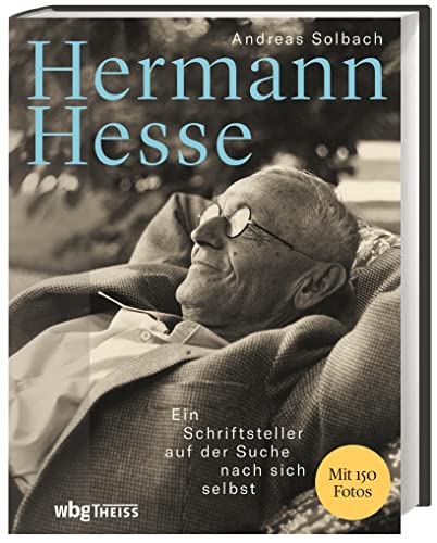 Beispielbild fr Hermann Hesse. Ein Schriftsteller auf der Suche nach sich selbst. Das Leben des berhmten deutschen Autors und Literatur-Nobelpreistrgers: Biografie mit einzigartigen Fotografien zum Verkauf von medimops