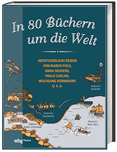 Stock image for In 80 Bchern um die Welt. Abenteuerliche Reisen von Marco Polo, Anna Seghers, Paulo Coelho, Wolfgang Herrndorf u.v.a. Auf den Spuren berhmter Bcher: eine literarische Weltreise for sale by medimops