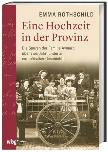 Imagen de archivo de Eine Hochzeit in der Provinz. Die Spuren der Familie Aymard ber zwei Jahrhunderte europischer Geschichte. Vom Ancien Rgime bis zur Moderne: Erzhlendes Sachbuch basierend auf historischen Quellen a la venta por medimops