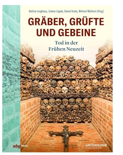 Beispielbild fr Grber, Grfte und Gebeine: Tod in der frhen Neuzeit zum Verkauf von medimops