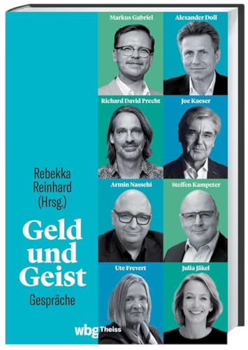 9783806245813: Geld und Geist: Gesprche mit Markus Gabriel und Alexander Doll, Richard David Precht und Joe Kaeser, Armin Nassehi und Steffen Kampeter sowie Ute Frevert und Julia Jkel