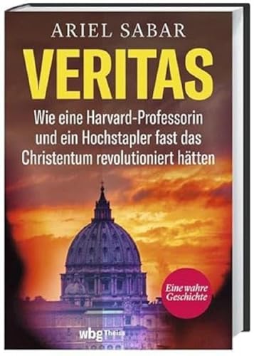 Stock image for Veritas: Wie eine Harvard-Professorin und ein Hochstapler fast das Christentum revolutioniert htten for sale by Revaluation Books