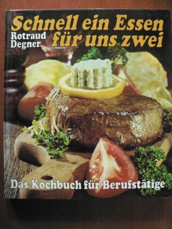 Rotraud Degner: Schnell ein Essen für uns zwei - Das Kochbuch für Berufstätige