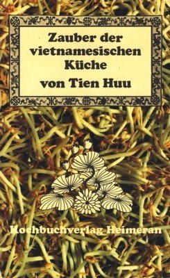 Stock image for Zauber der vietnamesischen Kuche : 101 Rezepte einer beruhmten, fernostlichen Kuche for sale by Carothers and Carothers