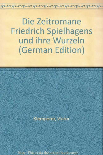 Die Zeitromane Friedrich Spielhagens und ihre Wurzeln (German Edition) (9783806706338) by Klemperer, Victor