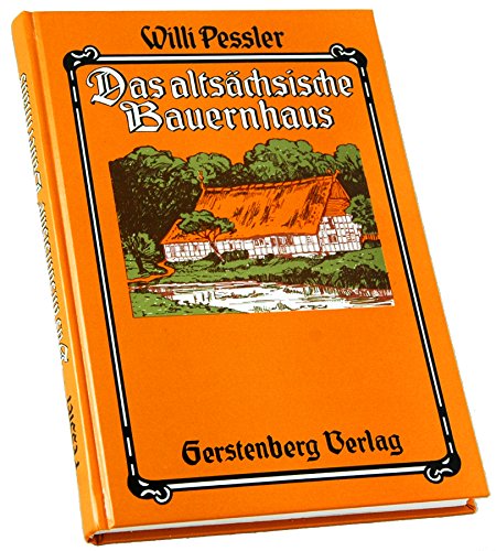 Das altsächsische Bauernhaus in seiner geographischen Verbreitung. Ein Beitrag zur deutschen Landes- und Volkskunde. (REPRINT d. Ausg. Braunschweig, Vieweg, 1906. 2. Aufl.]. - Peßler, Wilhelm.