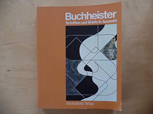 Carl Buchheister (1890 - 1964). Ausgewählte Schriften und Briefe. Herausgegeben mit einem. Essay von Gerhard Charles Rump. - Buchheister, Carl
