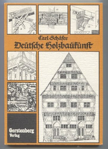 9783806708608: Deutsche Holzbaukunst: Die Grundlagen der deutschen Holzbauweisen in ihrer konstruktiven und formalen Folge