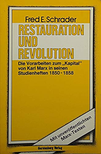 Restauration und Revolution. Die Vorarbeiten zum Kapital von Karl Marx in seinen Studienheften 1850 - 1858. - Schrader, Fred E.