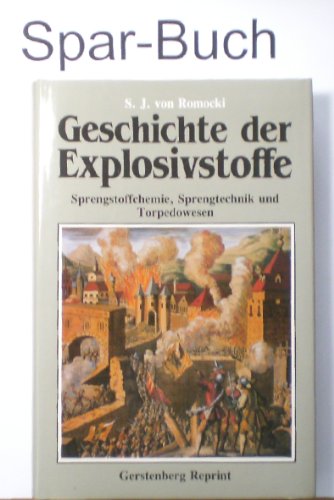 Geschichte der Explosivstoffe: Sprengstoffchemie, Sprengtechnik und Torpedowesen. Mit einer Einfü...