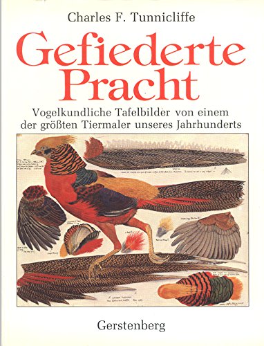 Beispielbild fr Gefiederte Pracht : vogelkundl. Tafelbilder von e.d. grssten Tiermaler d. Jh. Charles F. Tunnicliffe. Mit e. Einl., kommentierenden Texten u. biograph. Anm. von Noel Cusa. [Aus d. Engl. bertr. von Benno Schmid-Wilhelm] zum Verkauf von Antiquariat  Udo Schwrer