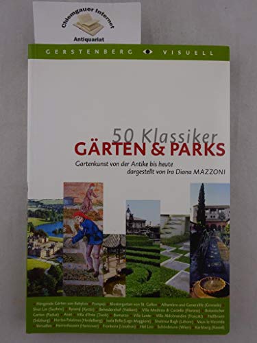 Gärten & Parks : Gartenkunst von der Antike bis heute / dargest. von Ira Diana Mazzoni / Gerstenberg visuell 50 Klassiker Gartenkunst von der Antike bis heute - Mazzoni, Ira