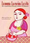 Beispielbild fr La nonna, la cucina, la vita : Die wunderbaren Rezepte meiner Grossmutter. Texte und Bilder von L.Bertonasco. zum Verkauf von Antiquariat KAMAS