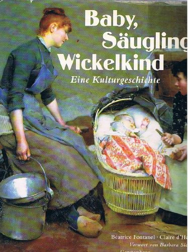Beispielbild fr Baby, Sugling, Wickelkind. Eine Kulturgeschichte zum Verkauf von medimops