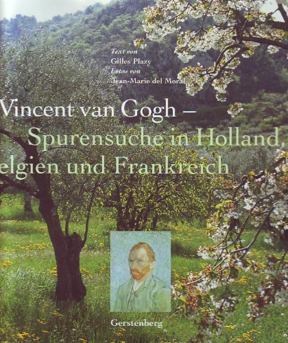 Stock image for Vincent van Gogh - Spurensuche in Holland, Belgien und Frankreich / Text von Gilles Plazy. Fotos von Jean-Marie DelMoral. [Aus dem Franz. bers. von Sylvia Strasser] for sale by Bcher bei den 7 Bergen